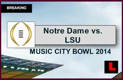 Notre Dame vs. LSU 2014 Score Ignites Music City Bowl Game Today